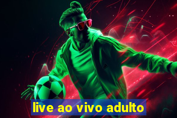 live ao vivo adulto